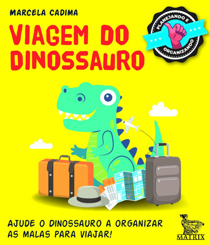 Viagem Do Dinossauro: Ajude O Dinossauro A Organizar As Mala, De Cadima, Marcela. Editora Matrix, Capa Mole Em Português