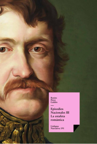 Episodios Nacionales Iii: La Estafeta Romántica: 191 (narrat