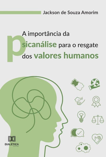 A Importância Da Psicanálise Para O Resgate Dos Valores Humanos, De Jackson De Souza Amorim. Editorial Dialética, Tapa Blanda En Portugués, 2022