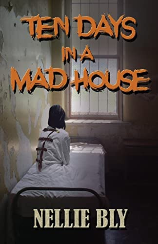 Ten Days In A Madhouse, De Bly, Nellie. Editorial Createspace Independent Publishing Platform, Tapa Blanda En Inglés