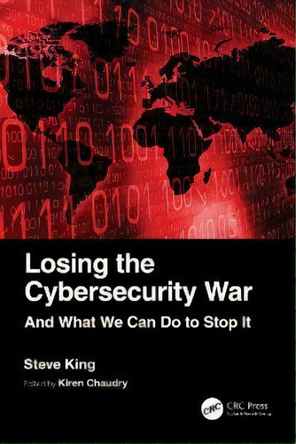 Losing The Cybersecurity War : And What We Can Do To Stop It, De Steve King. En Inglés