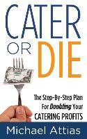 Libro Cater Or Die, 2nd Edition : A Step-by-step Plan For...