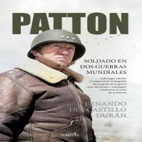 Patton: Soldado En Dos Guerras Mundiales, De Castillo Durán, Fernando Del. Editorial Sekotia Editorial En Español, 2025