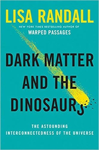 Dark Matter And The Dinosaurs Lisa Randall Dinosaurios