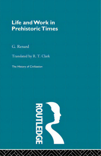 Life And Work In Prehistoric Times, De Renard, G.. Editorial Routledge, Tapa Blanda En Inglés