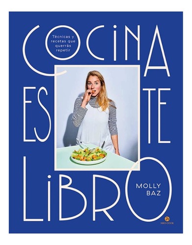 Cocina Este Libro. Tecnicas Y Recetas Que Querras Repetir: No Aplica, De Baz, Molly. Editorial Neo Person Ediciones, Tapa Dura En Español