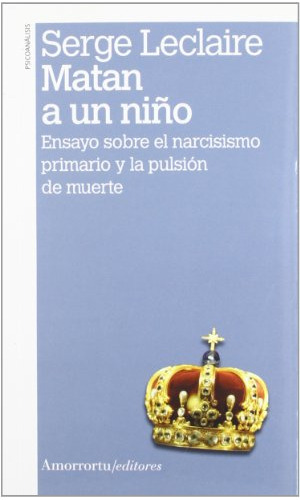 Matan A Un Niño - 2ª Edicion: Ensayo Sobre El Narcisismo Pri