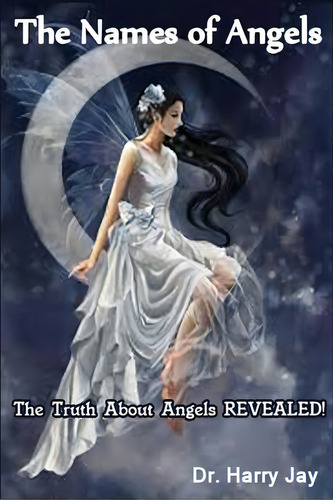 The Names Of Angels: The Truth About Angels Revealed!, De Jay, Harry. Editorial Createspace, Tapa Blanda En Inglés