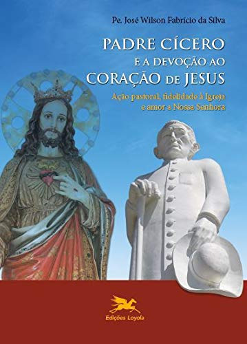 Libro Padre Cícero E A Devoção Ao Coração De Jesus Ação Past