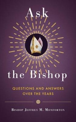 Ask The Bishop : Questions And Answers Over The Years - B...