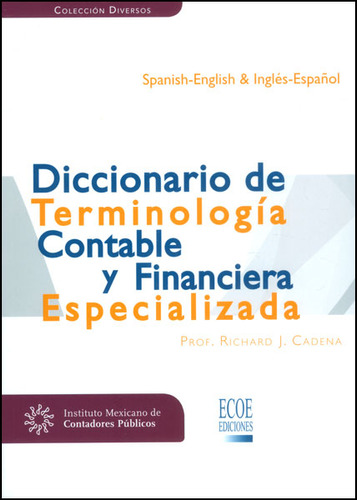 Diccionario De Terminología Contable Y Financiera Especializada (edición Bilingüe), De Richard J. Cadena. Editorial Ecoe Edicciones Ltda, Tapa Blanda, Edición 2013 En Español