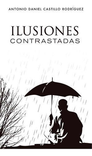 Ilusiones Contrastadas, De Castillo Rodríguez , Antonio Daniel.., Vol. 1.0. Editorial Punto Rojo Libros S.l., Tapa Blanda, Edición 1.0 En Español, 2032