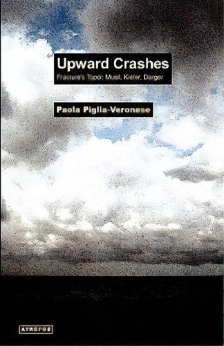 Upward Crashes Fracture's Topoi, De Paola Piglia-veronese. Editorial Atropos Press, Tapa Blanda En Inglés