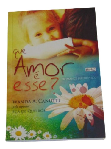 Que Amor É Esse? - Wanda A. Canutti -espírito Eça De Queirós