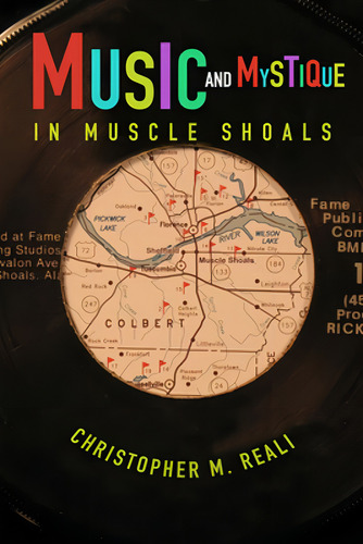 Music And Mystique In Muscle Shoals: In Muscle Shoals, De Reali, Christopher M.., Vol. 1. Editorial Univ Of Illinois Pr, Tapa Blanda En Inglés