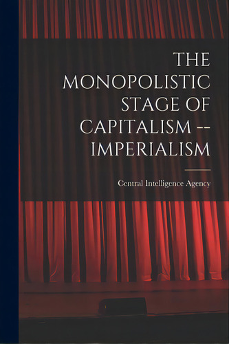 The Monopolistic Stage Of Capitalism -- Imperialism, De Central Intelligence Agency. Editorial Hassell Street Pr, Tapa Blanda En Inglés