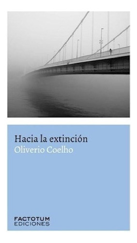 Libro - Hacia La Extincion - Coelho Oliverio (papel)