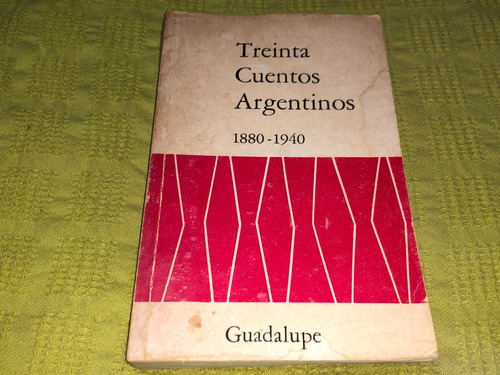 Treinta Cuentos Argentinos 1880-1940 - Guadalupe