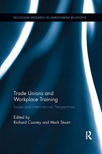 Trade Unions And Workplace Training: Issues And International Perspectives, De Cooney, Richard. Editorial Routledge, Tapa Blanda En Inglés