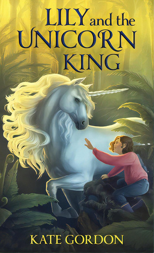 Lily And The Unicorn King, De Gordon, Kate. Editorial Lightning Source Inc, Tapa Dura En Inglés