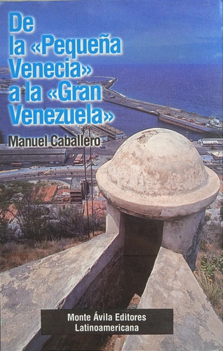 De La  Pequeña Venecia  A La  Gran Venezuela  / M. Caballero