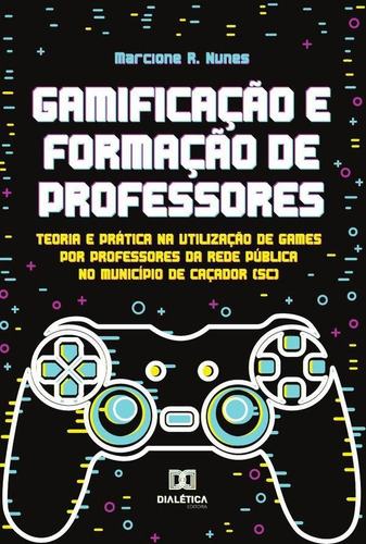 Gamificação E Formação De Professores, De Marcione Rodrigues Nunes. Editorial Dialética, Tapa Blanda En Portugués, 2022