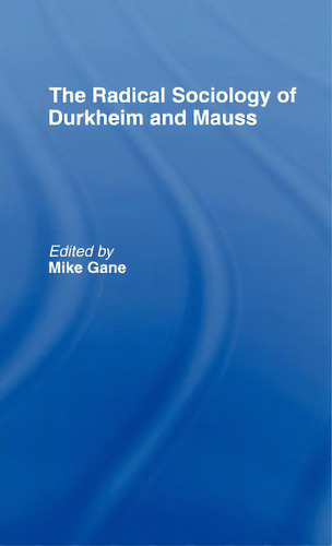 Radical Sociology Of Durkheim And Mauss, De Gane, Mike J.., Vol. 1. Editorial Routledge, Tapa Dura En Inglés