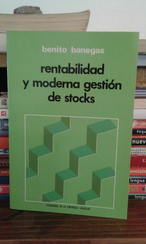Rentabilidad Y Moderna Gestion De Stocks  -  Benito Banegas