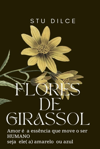 Flores De Girassol, De Stu Dilce. Série Não Aplicável, Vol. 1. Editora Clube De Autores, Capa Mole, Edição 1 Em Português, 2022