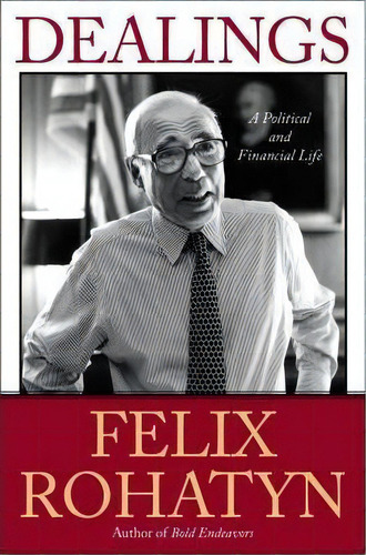 Dealings : A Political And Financial Life, De Felix G Rohatyn. Editorial Simon & Schuster, Tapa Blanda En Inglés