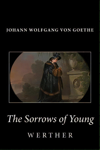 The Sorrows Of Young Werther, De Von Goethe, Johann Wolfgang. Editorial Createspace, Tapa Blanda En Inglés