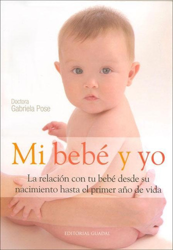 Mi Bebe Y Yo- La Relacion Con Tu Bebe Desde Su Nacimiento Ha