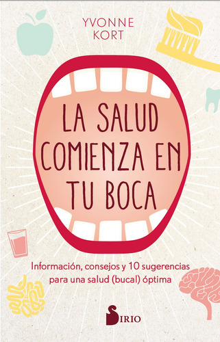 La salud comienza en tu boca: Información, consejos y 10 suferencias para una salud (bucal) óptima, de Kort, Yvonne. Editorial Sirio, tapa blanda en español, 2021