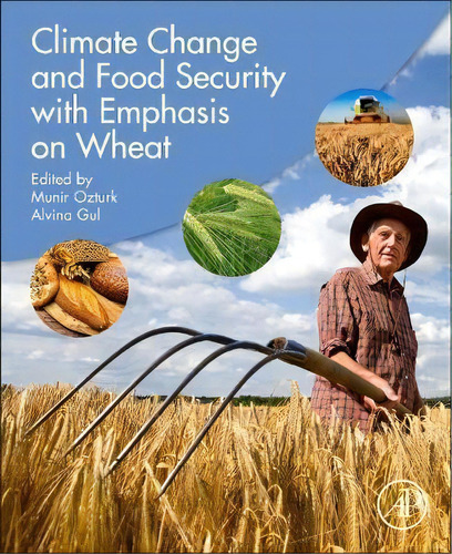 Climate Change And Food Security With Emphasis On Wheat, De Münir Öztürk. Editorial Elsevier Science Publishing Co Inc, Tapa Blanda En Inglés