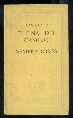 Jean Giono - El Final Del Camino - Sembradores - Emecé 1957