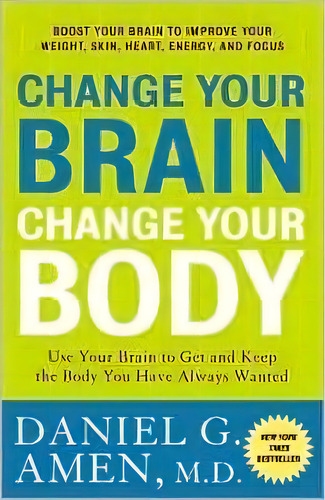 Change Your Brain, Change Your Body, De Dr Daniel G Amen. Editorial Random House Usa Inc, Tapa Blanda En Inglés