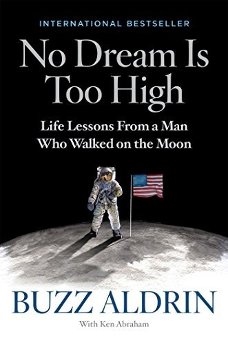 No Dream Is Too High Life Lessons From A Man Who Walked On T