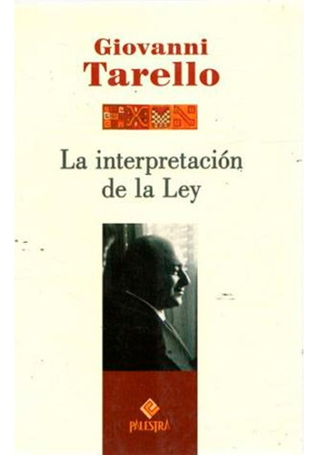 La Interpretacion De La Ley, De Giovanni Tarello., Vol. 1. Editorial Palestra, Tapa Blanda, Edición Palestra En Español, 2013