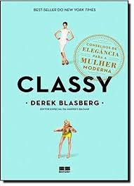 Livro Classy - Conselhos De Elegância Para A Mulher Moderna - Derek Blasberg [2013]