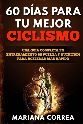 Libro: 60 Dias Para Tu Mejor Ciclismo: Una Guia Completa En