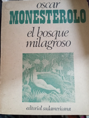 El Bosque Milagroso Oscar Monesterolo Ed Sudamericana 1978