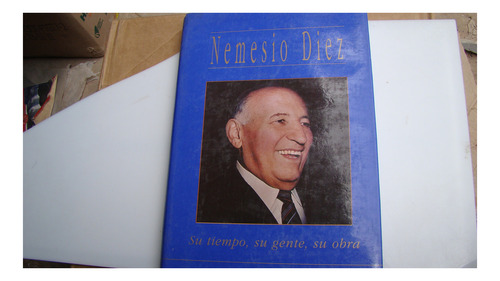 Nemesio Diez Su Tiempo , Su Gente , Su Obra , Año 1997