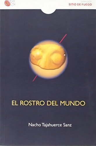 El Rostro Del Mundo, De Nacho Tajahuerce Sanz. Editorial Baile Del Sol S.l. En Español