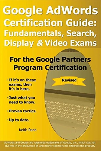 Google Adwords Certification Guide Fundamentals, Search, Dis