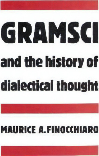 Gramsci And The History Of Dialectical Thought, De Maurice A. Finocchiaro. Editorial Cambridge University Press, Tapa Blanda En Inglés