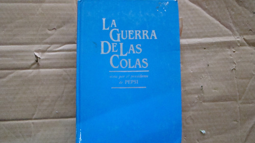 La Guerra De Las Colas Vista Por El Presidente De Pepsi