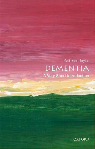 Dementia: A Very Short Introduction, De Kathleen Taylor. Editorial Oxford University Press, Tapa Blanda En Inglés