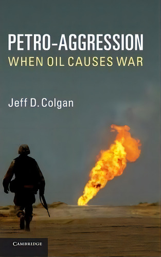 Petro-aggression, De Jeff D. Colgan. Editorial Cambridge University Press, Tapa Dura En Inglés