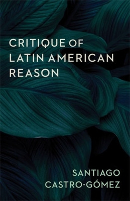 Libro Critique Of Latin American Reason - Castro-gã³mez, ...