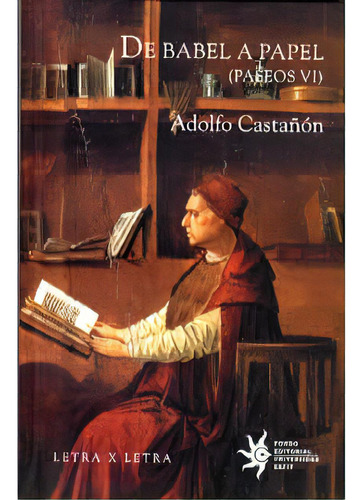 De Babel a Papel (Paseos VI): De Babel a Papel (Paseos VI), de Adolfo Castañón. Serie 9588281506, vol. 1. Editorial U. EAFIT, tapa blanda, edición 2006 en español, 2006
